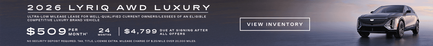 2026 LYRIQ AWD LUXURY. Ultra-low milege lease for well-qualified current owners/lessees of an eligible competitive luxury brand vehicle. $509 per month 24 months. $4,799 due at signing after all offers.