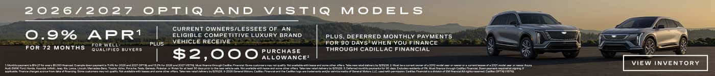 2026 and 2027 Cadillac OPTIQ and VISTIQ. 0.9% APR for 72 months. Plus $2,000 purchase allowance. Plus deferred payment for 90 days.