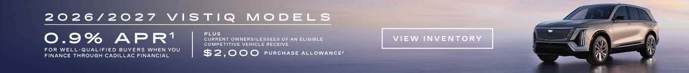 2026 and 2027 Cadillac VISTIQ. 0.9% APR plus $2,000 purchase allowance.
