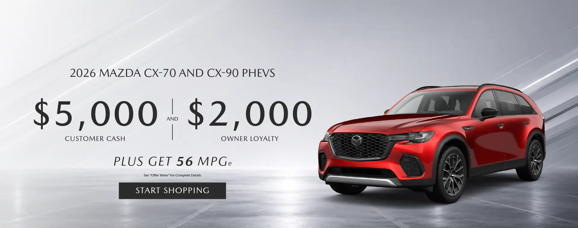 Get $5,000 Customer Cash and $2,000 Owner Loyalty on the 2026 Mazda CX-90 and CX-70 PHEVS