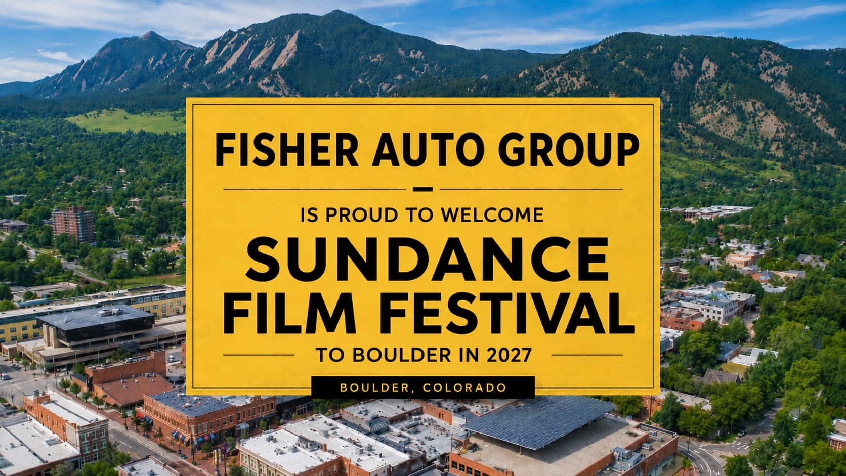 Fisher Auto Group welcomes the Sundance Film Festival to Boulder, Colorado, in 2027 with the Flatirons and downtown Boulder in the background.