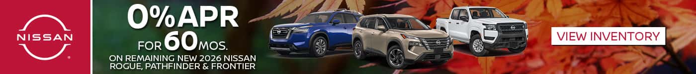 0% APR x 60 Mos. On Remaining New 2026 Nissan Rogue, Pathfinder & Frontier
