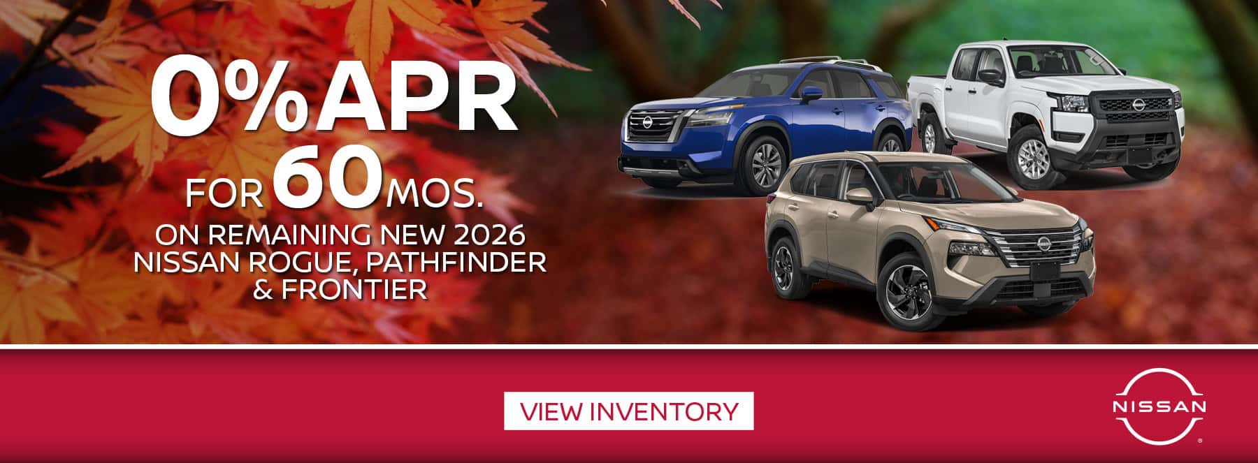0% APR x 60 Mos. On Remaining New 2026 Nissan Rogue, Pathfinder & Frontier
