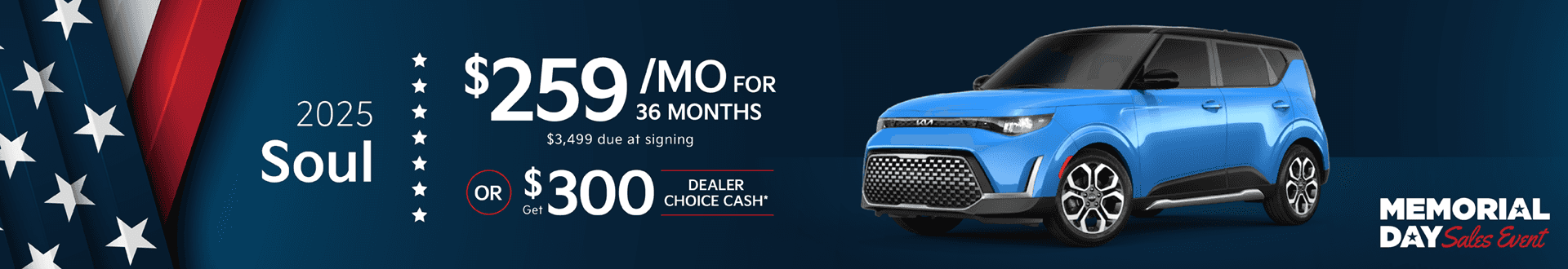 2025 Soul : Lease for $259 per month for 36 month with $3499 due at signing or Get $300 in Dealer Choice Cash
