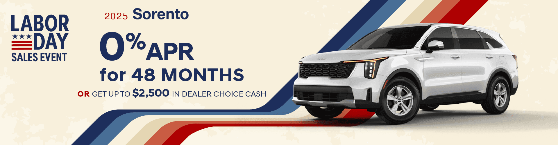 2025 Sorento : Buy at 0% APR for 48 months or Get up to $2,500 in Dealer Choice Cash