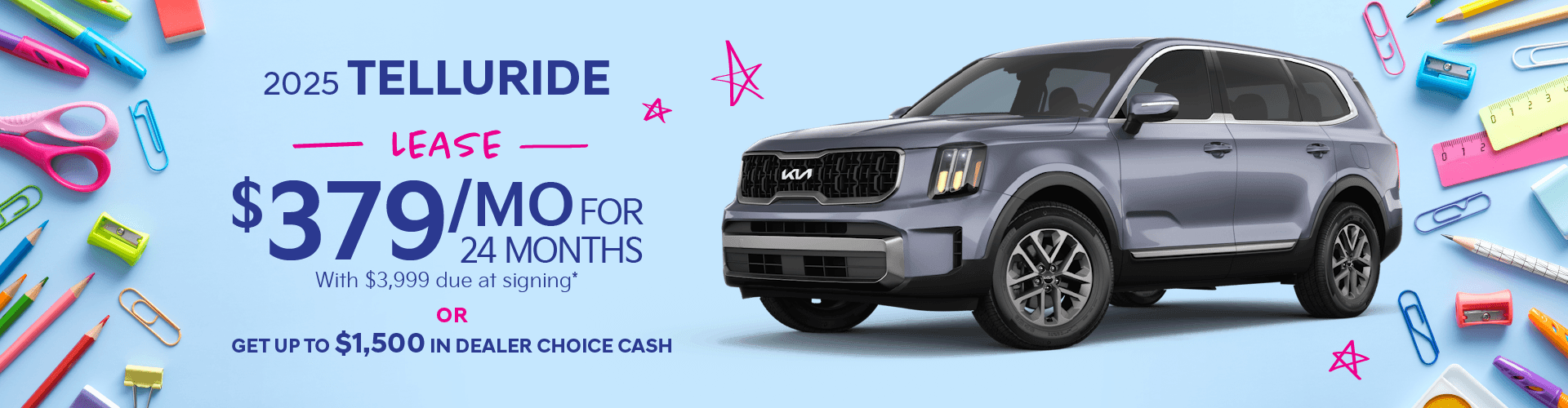 2025 Telluride : Lease for $379 per month for 24 months with $3,999 due at signing or Get up to $1,500 in Dealer Choice Cash