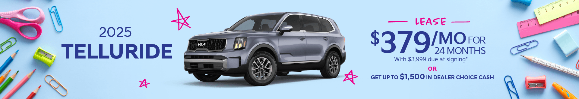 2025 Telluride : Lease for $379 per month for 24 months with $3,999 due at signing or Get up to $1,500 in Dealer Choice Cash