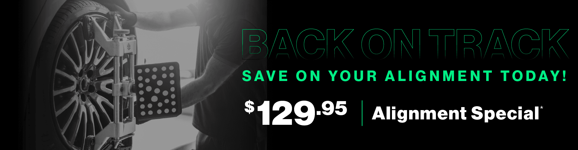 Back on Track | Save on your alignment today! $129.95 Alignment Special