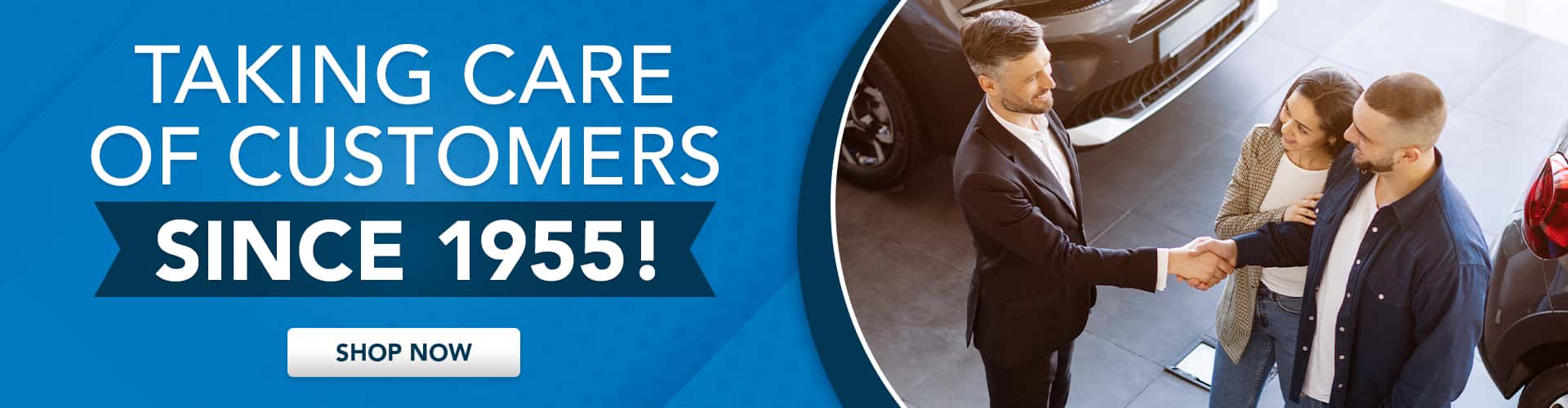 We have taken Care of Customers since 1955