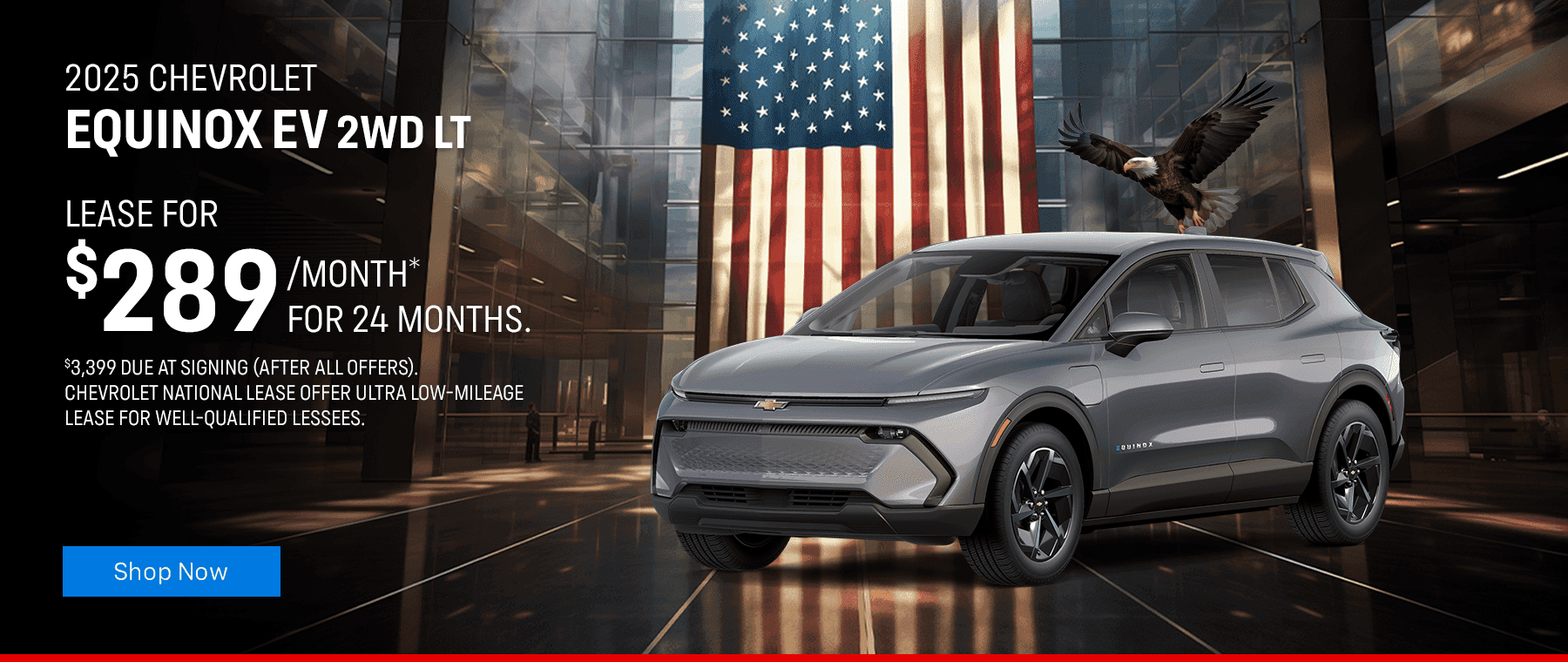 2025 CHEVROLET Equinox EV 2WD LT Subtext: Chevrolet National Lease Offer Ultra Low-Mileage Lease for Well-Qualified Lessees. Lease for $289/month* for 24 months. $3,399 due at signing (after all offers).