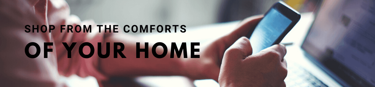Shop frm the comforts of your home