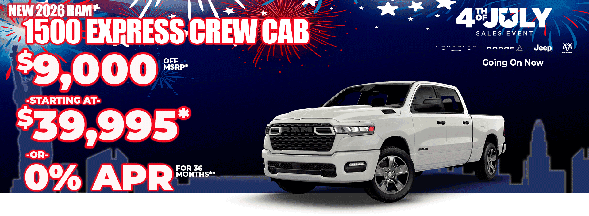 New 2026 RAM 1500 EXPRESS CREW CAB $9,000 OFF MSRP* -STARTING AT- $39,995* -or- 0% APR FOR 36 MONTHS**