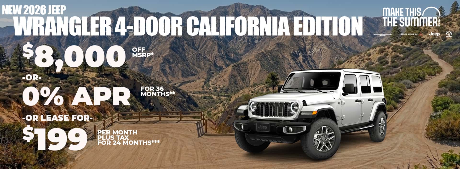 New 2026 Jeep WRANGLER 4-DOOR California Edition $8,000 MSRP* -or- 0% APR FOR 36 MONTHS** -or- Lease $199 for 24 months***