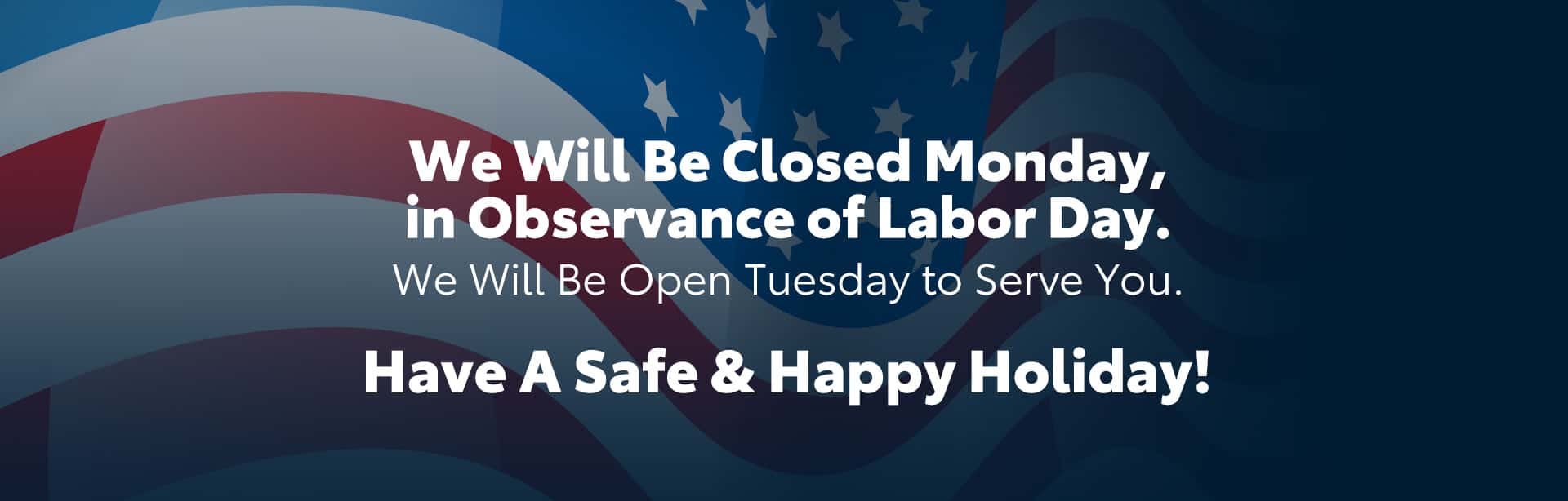 We will be closed on Labor Day!